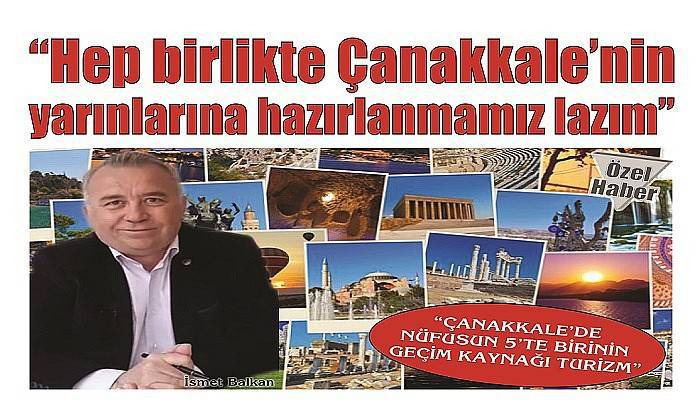 ''ÇANAKKALE’DE NÜFUSUN 5’TE BİRİNİN GEÇİM KAYNAĞI TURİZM''