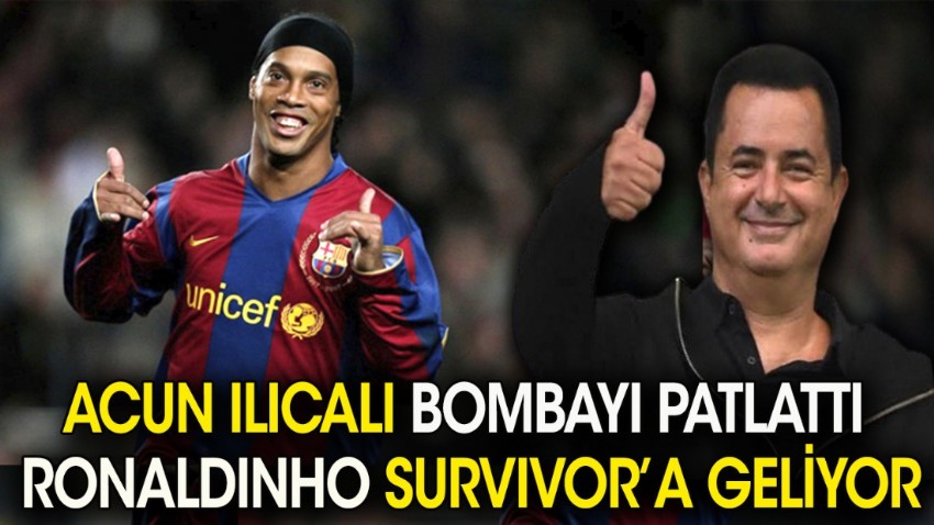 Acun Ilıcalı bombayı patlattı Ronaldinho Survivor'a geliyor