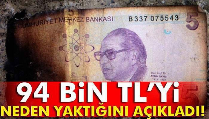 94 bin TL’yi neden yaktığını açıkladı