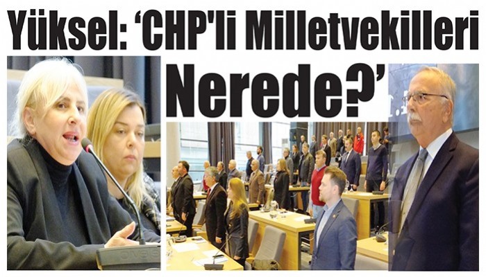 Yüksel: ‘CHP'li Milletvekilleri Nerede?’