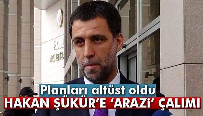 Hakan Şükür'e 'arazi' çalımı