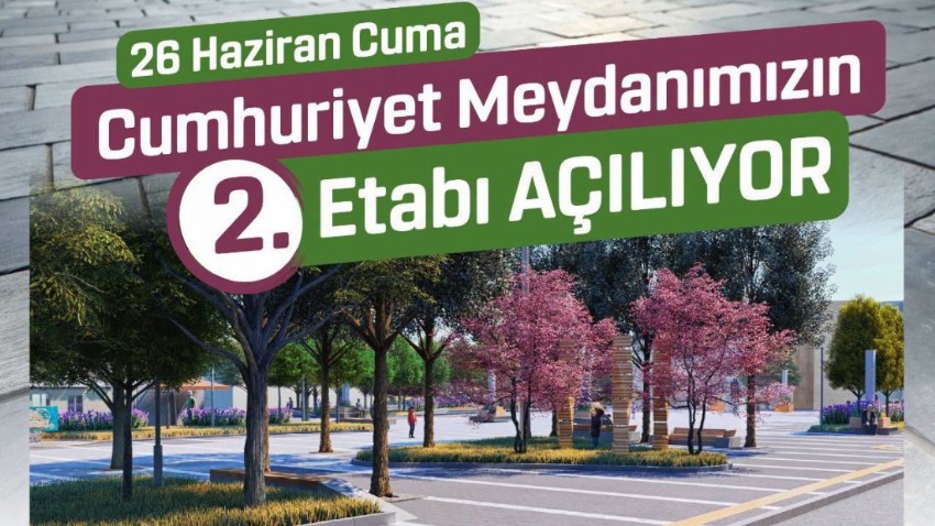 Cumhuriyet Meydanı’nın 2. Etabı Hizmete Açılıyor