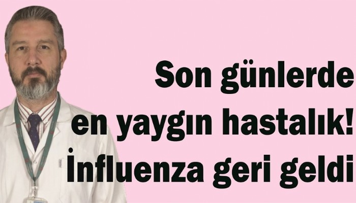 Son günlerde en yaygın hastalık! İnfluenza geri geldi