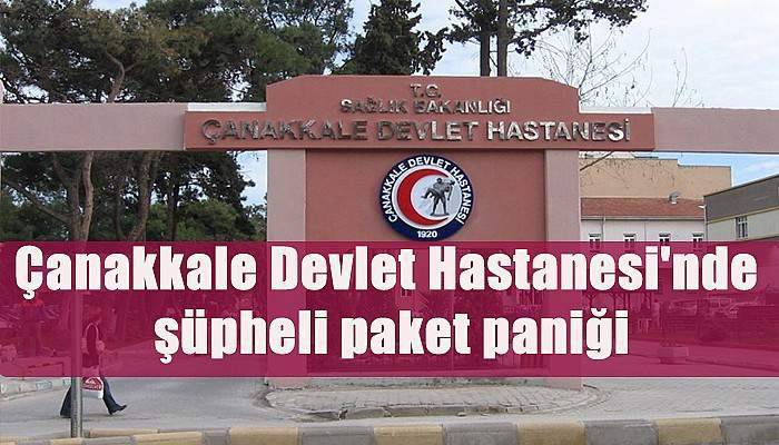 Çanakkale Devlet Hastanesi'nde şüpheli paket paniği