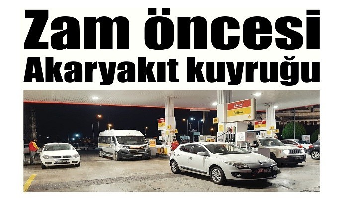 Zam öncesi Akaryakıt kuyruğu