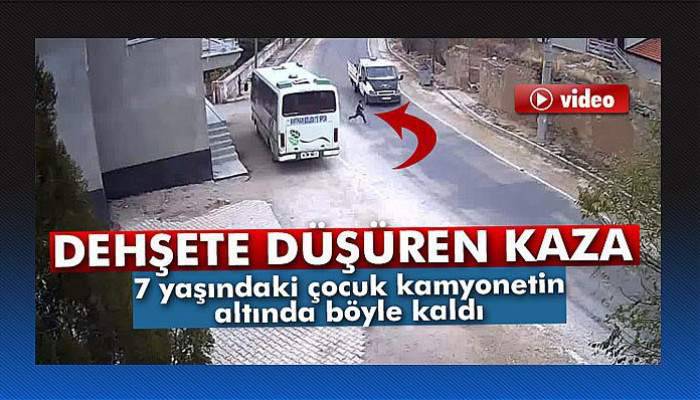 7 yaşındaki çocuk kamyonetin altından sağ çıktı