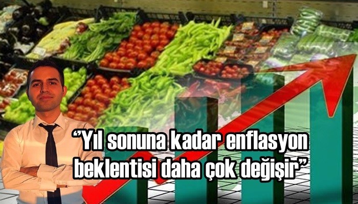 ‘’Yıl sonuna kadar enflasyon beklentisi daha çok değişir’’