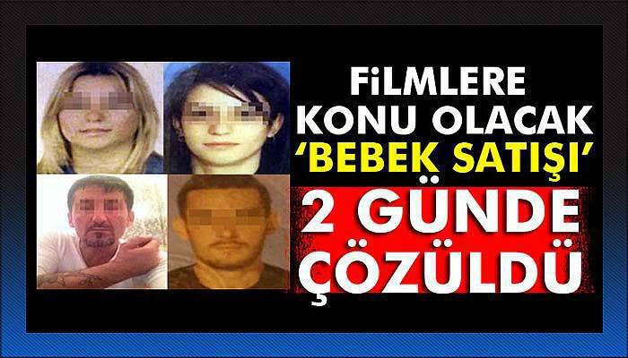 Filmlere konu olacak ’bebek satışı’ 2 günde çözüldü