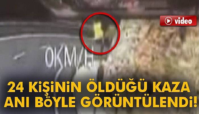 24 kişinin öldüğü kaza anı böyle görüntülendi