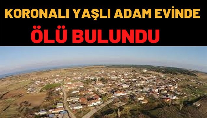 KORONALI YAŞLI ADAM EVİNDE ÖLÜ BULUNDU