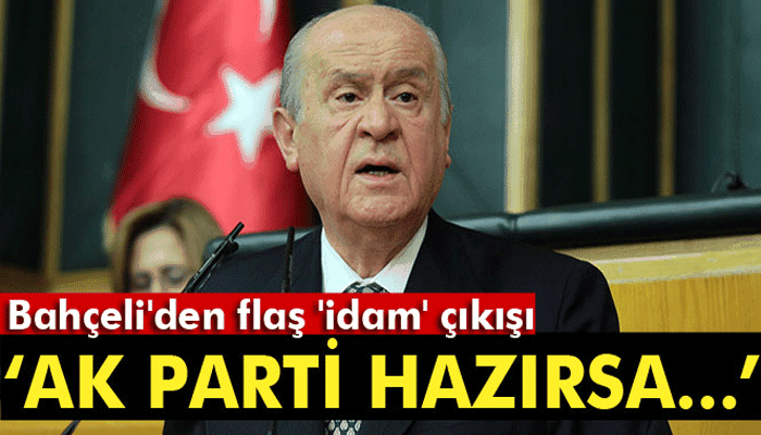 Bahçeli'den 'idam' çıkışı: AK Parti hazırsa...