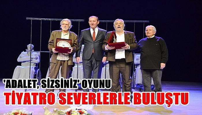 'Adalet, Sizsiniz' Oyunu, Tiyatro Severlerle Buluştu