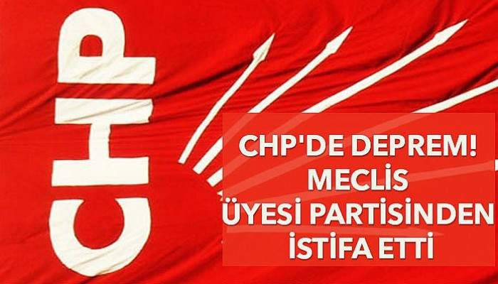CHP'de deprem! Meclis üyesi partisinden istifa etti