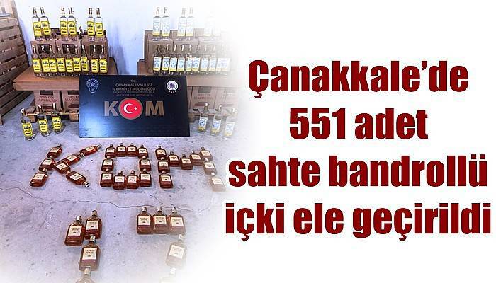 Çanakkale’de 551 adet sahte bandrollü içki ele geçirildi