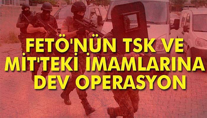 FETÖ'nün TSK ve MİT'teki imamlarına yönelik 31 ilde operasyon: 26 gözaltı