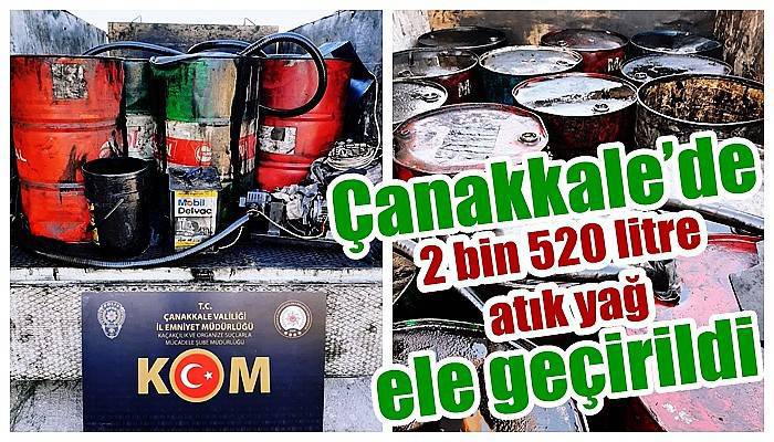 Çanakkale’de 2 bin 520 litre atık yağ ele geçirildi