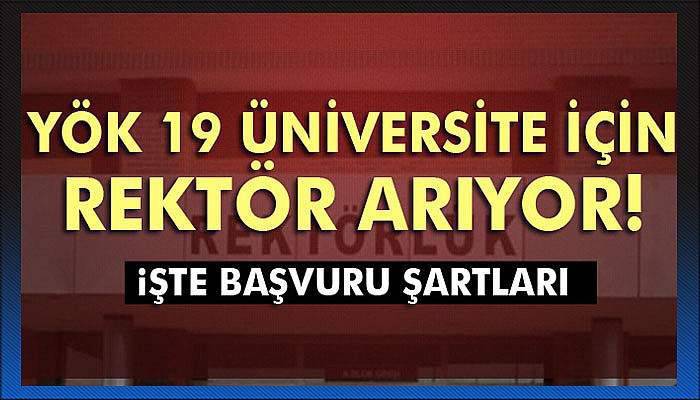 YÖK 19 üniversite için rektör arıyor