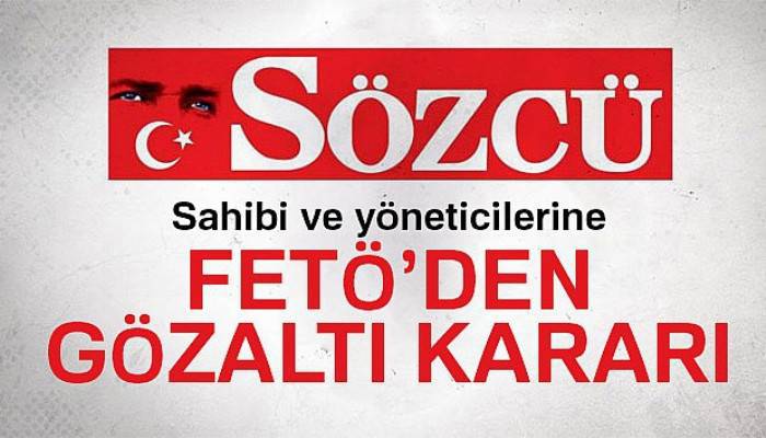 Sözcü gazetesi sahibi ve yöneticilerine FETÖ'den gözaltı kararı
