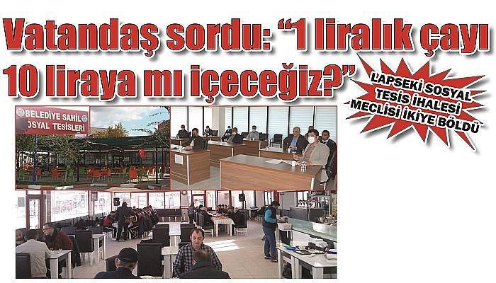 LAPSEKİ SOSYAL TESİS İHALESİ MECLİSİ İKİYE BÖLDÜ 