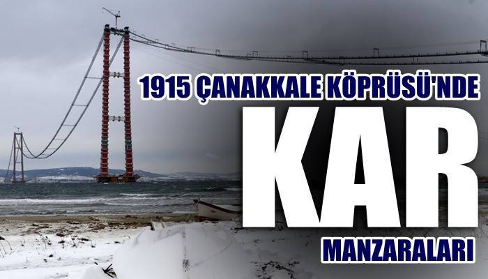 1915 Çanakkale Köprüsü'nde kar manzaraları (VİDEO)