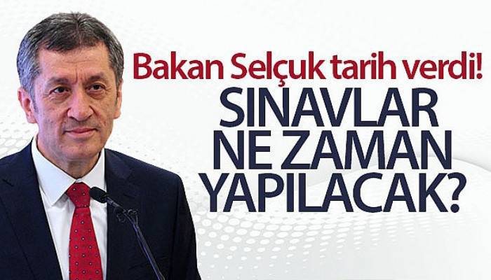 Milli Eğitim Bakanı Selçuk tarih verdi! Sınavlar ne zaman yapılacak?