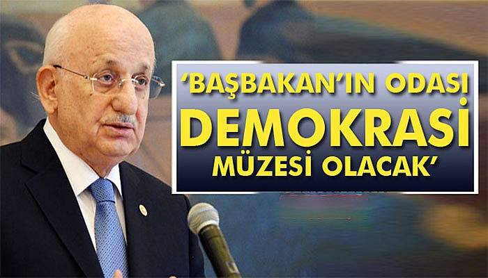 Kahraman: ‘Başbakan'ın odası demokrasi müzesi olacak’