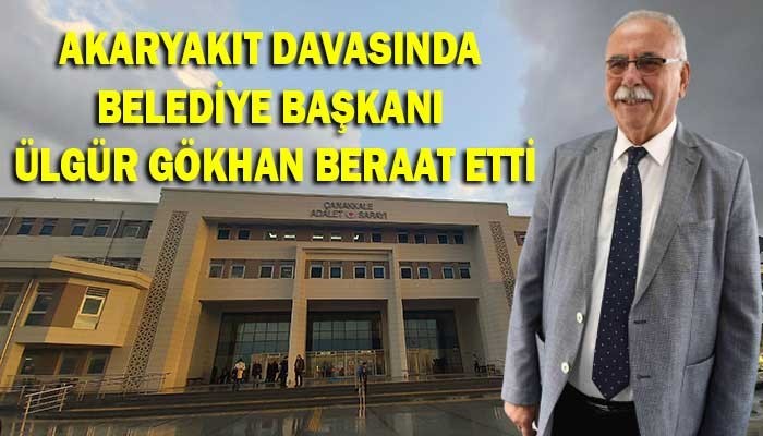 Akaryakıt davasında Belediye Başkanı Ülgür Gökhan beraat etti