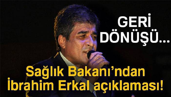  Sağlık Bakanı'ndan İbrahim Erkal açıklaması! Geri dönüşü...