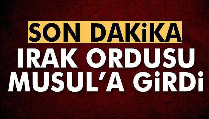 Irak Ordusu Musul’a girdi