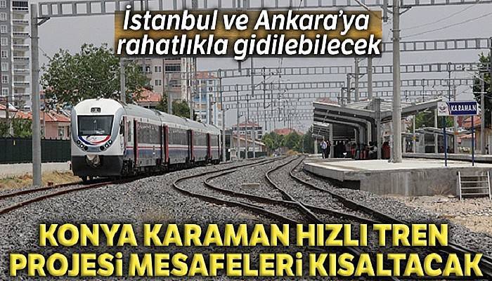 Konya Karaman Hızlı Tren Projesi mesafeleri kısaltacak