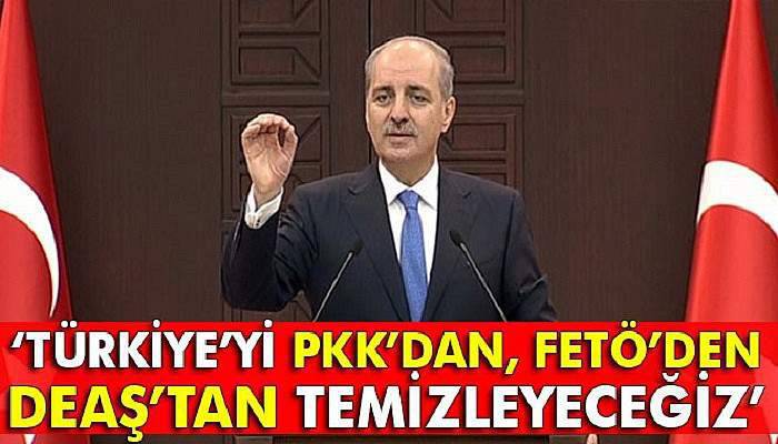 Kurtulmuş: Türkiye’yi PKK’dan da, FETÖ’den de, DEAŞ’tan da temizleyeceğiz