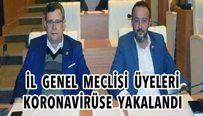 İl Genel Meclis Üyeleri koronavirüse yakalandı!