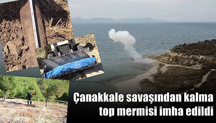 Çanakkale savaşından kalma top mermisi imha edildi (VİDEO)