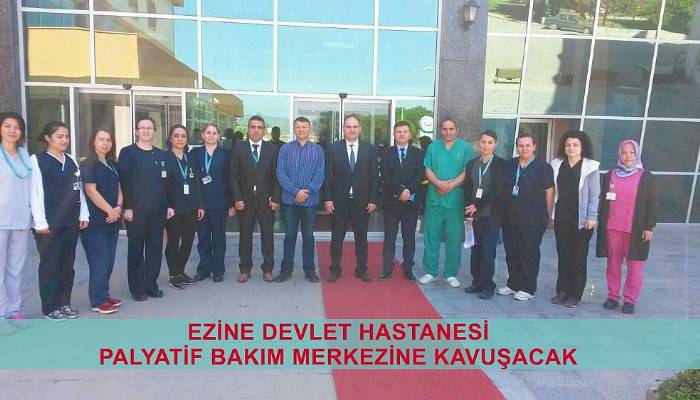 Ezine Devlet Hastanesi Palyatif Bakım Merkezine kavuşacak