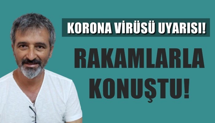 Muhtar Vural’dan rakamlarla koronavirüs uyarısı!