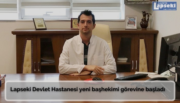 Lapseki Devlet Hastanesi yeni başhekimi görevine başladı  