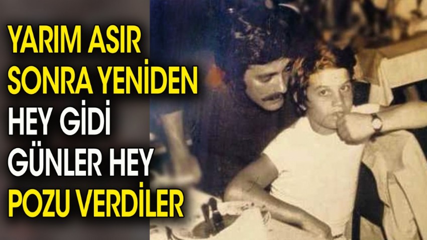 Yıllar sonra yeniden hey gidi günler hey pozu verdiler