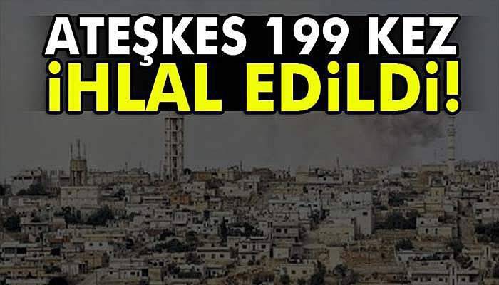 Suriye’de ateşkes 199 kez ihlal edildi