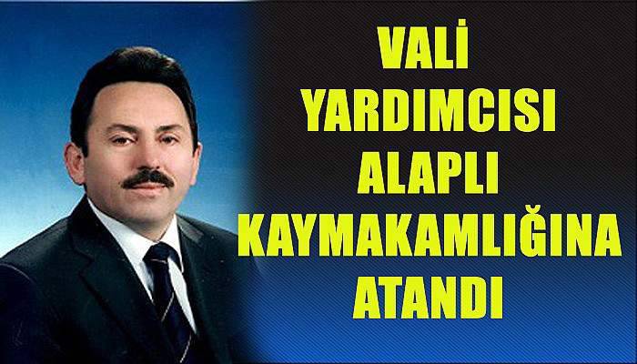 Vali Yardımcısı Eskioğlu, Alaplı Kaymakamlığına atandı 