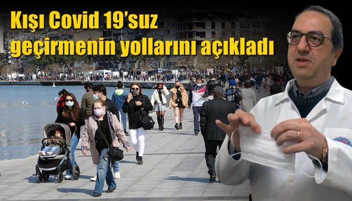 Kışı Covid 19’suz geçirmenin yollarını açıkladı