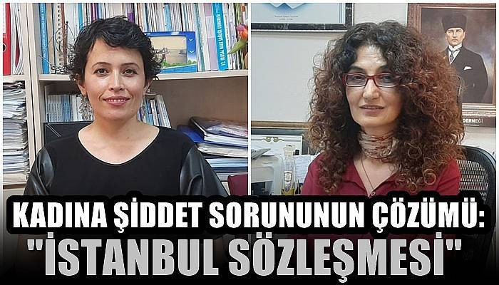 Kadına şiddet sorununun çözümü: 'İstanbul Sözleşmesi'