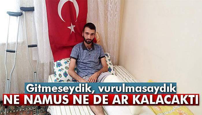 15 Temmuz Gazisi: 'Gitmeseydik, vurulmasaydık, ne namus ne de ar kalacaktı'