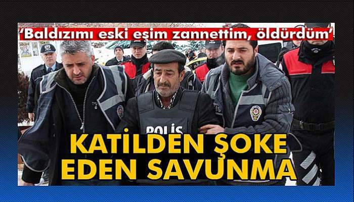 Katil zanlısı: 'Baldızımı eski eşim zannettim, öldürdüm'