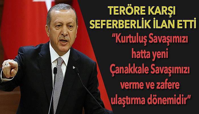 Cumhurbaşkanı Erdoğan seferberlik ilan etti