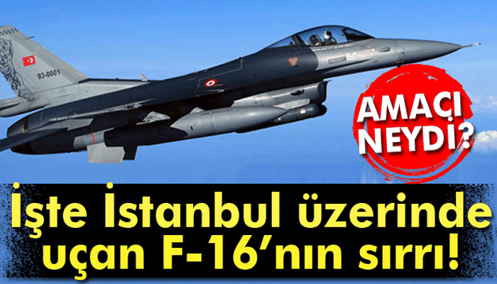 İstanbul üzerinde uçan F-16’lara ilişkin açıklama