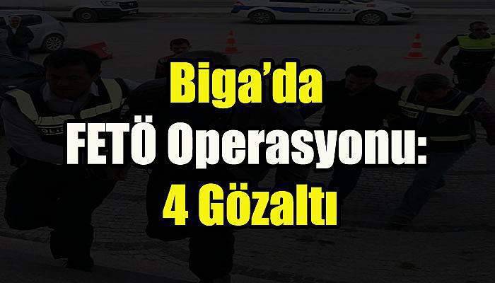 Biga’da FETÖ Operasyonu: 4 Gözaltı