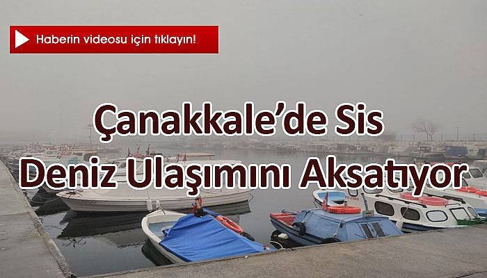 Çanakkale’de sis deniz ulaşımını aksatıyor