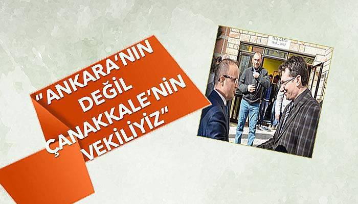 Turan ”Ankara’nın değil Çanakkale’nin vekiliyiz”