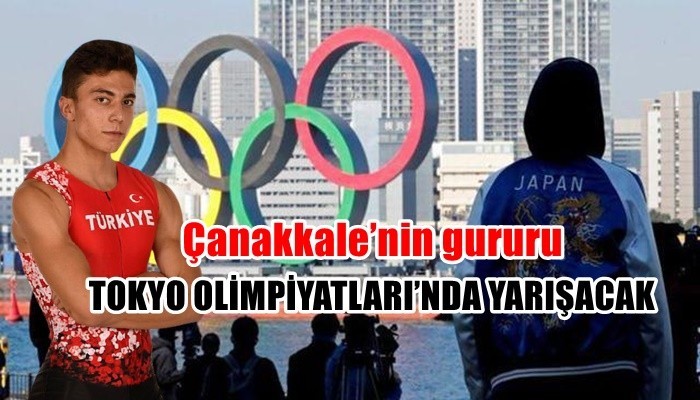 Çanakkale’nin gururu Tokyo Olimpiyatları’nda yarışacak