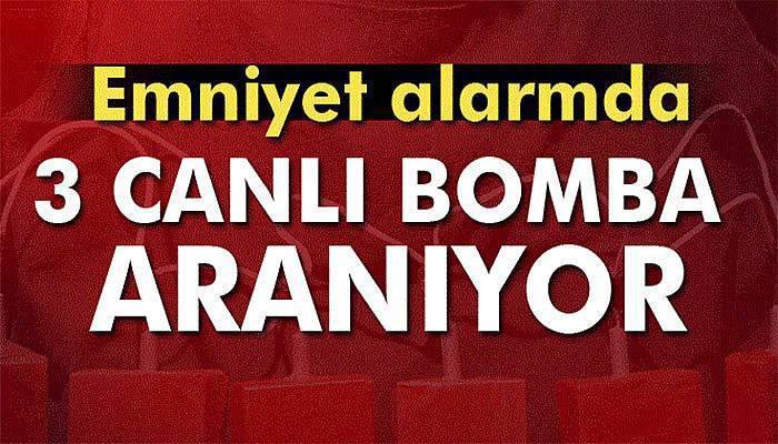 Emniyet alarmda, 3 canlı bomba 81 ilde aranıyor